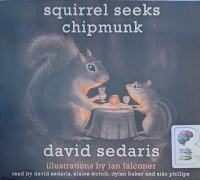 Squirrel Seeks Chipmunk written by David Sedaris performed by David Sedaris, Elaine Stritch, Dylan Baker and Sian Phillips on Audio CD (Unabridged)